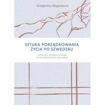 Sztuka porządkowania życia po szwedzku jak sprawić żeby najbliżsi zachowali po nas wyłącznie dobre wspomnienia